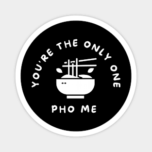 You're the One Pho Me Funny Pun Magnet